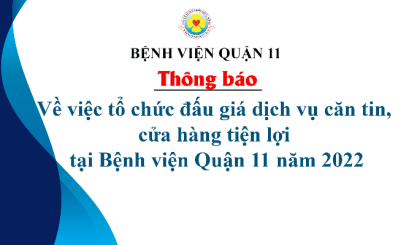 Thông báo về việc tổ chức đấu giá dịch vụ căn tin, cửa hàng tiện lợi tại Bệnh viện Quận 11 năm 2022
